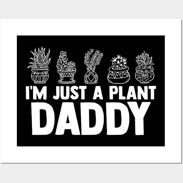 I'm Jusy A Plant Daddy Plant Daddy Pot Indoor Gardener Wall Art by sBag-Designs